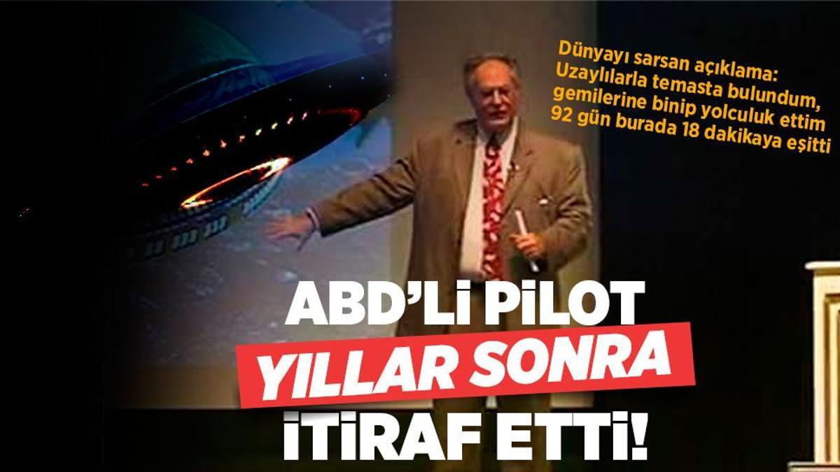 ABD’li pilot yıllar sonra itiraf etti: Uzaylılarla temasa geçtim, gemilerine bindim