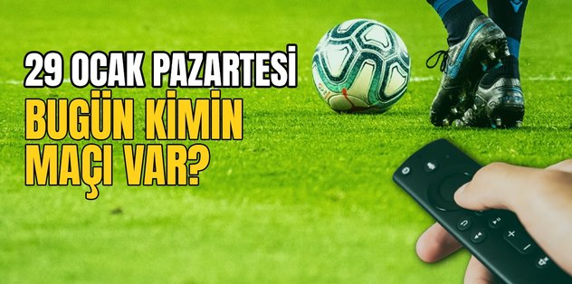 BUGÜNKÜ MAÇLAR – Bugün kimin maçı var 29 Ocak? Hangi maç hangi kanalda?