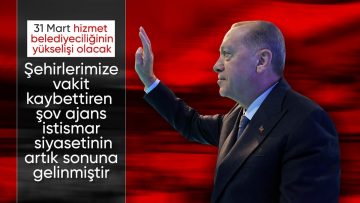 Cumhurbaşkanı Erdoğan: 31 Mart eser ve hizmet belediyeciliğinin sembolü olacaktır