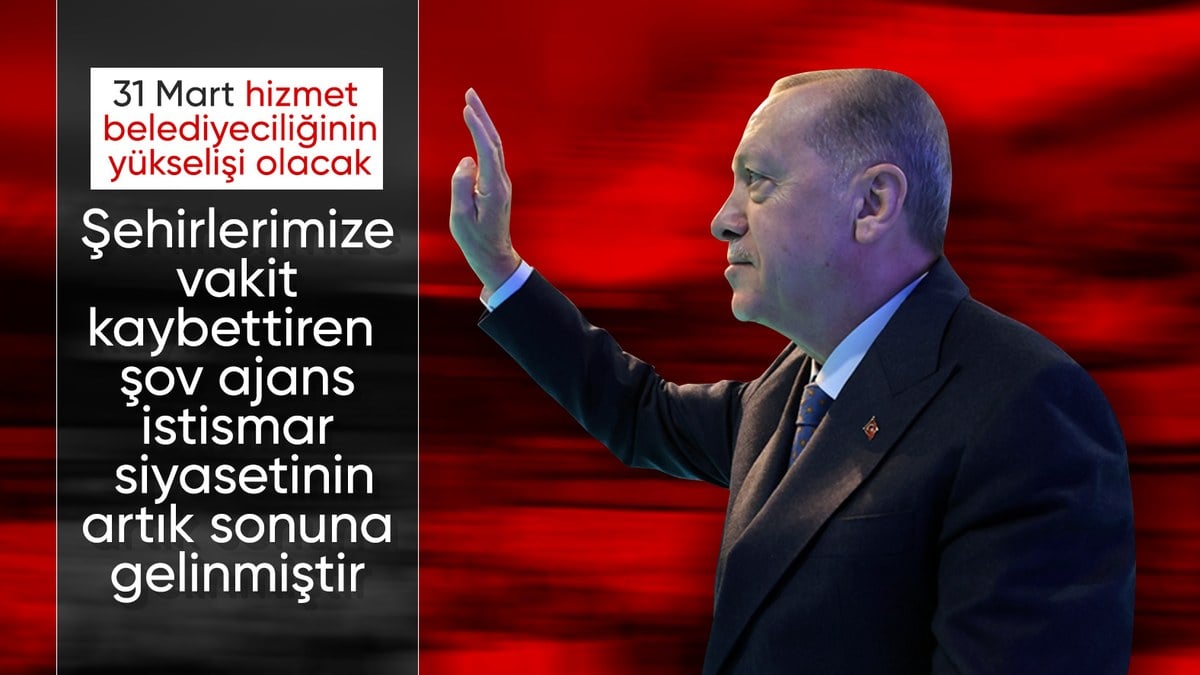 Cumhurbaşkanı Erdoğan: 31 Mart eser ve hizmet belediyeciliğinin sembolü olacaktır