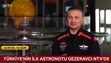 Alper Gezeravcı uzay yolculuğunu NTV’ye anlattı