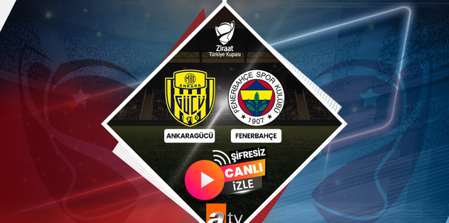 Ankaragücü – Fenerbahçe maçı CANLI İZLE | Fenerbahçe maçı hangi kanalda? Saat kaçta? Ziraat Türkiye Kupası