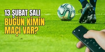 BUGÜNKÜ MAÇLAR – Bugün kimin maçı var 13 Şubat? Hangi maç hangi kanalda?