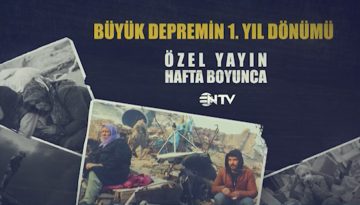 Büyük depremin 1. yılında NTV’den özel yayın