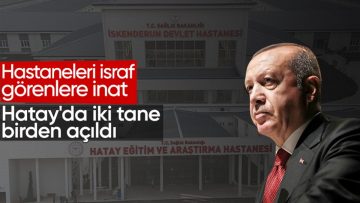 Cumhurbaşkanı Erdoğan, Hatay’da iki hastanenin açılışını yaptı