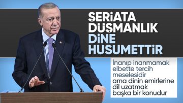 Cumhurbaşkanı Erdoğan: Şeriata düşmanlık dinin bizzatihi kendisine husumettir