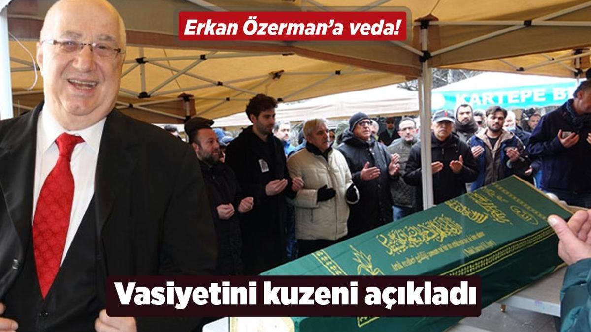 Erkan Özerman son yolculuğuna uğurlandı! Vasiyetini kuzeni açıkladı