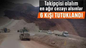 Erzincan’daki maden faciasına ilişkin 6 kişi tutuklandı