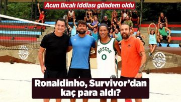 Haberler: Survivor’da Ronaldinho bombası! Acun Ilıcalı ne kadar para ödedi?