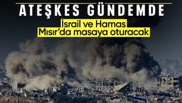 Hamas ile İsrail, Mısır’da ateşkes için görüşecek