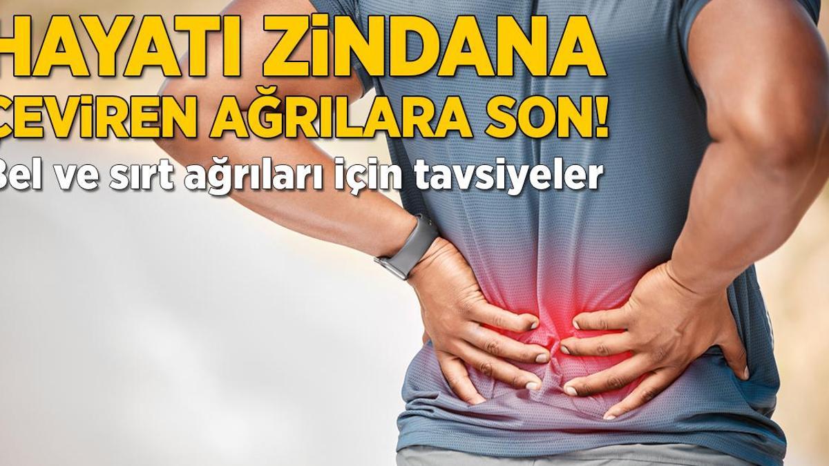 Hayatı zindana çeviren ağrılara son! Bel ve sırt ağrıları için tavsiyeler