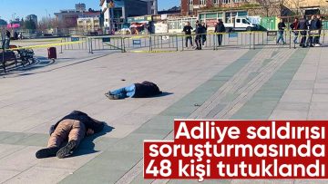 İstanbul Adalet Sarayı’na saldırıyla ilgili 48 kişi tutuklandı