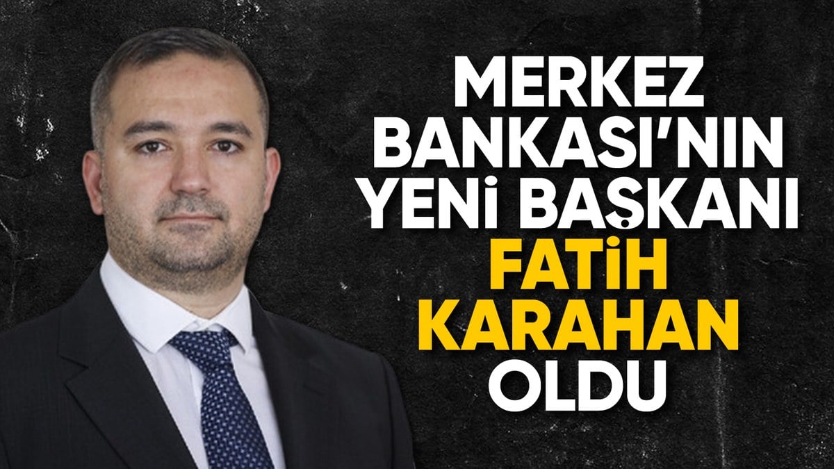 Merkez Bankası’nın yeni başkanı Fatih Karahan oldu