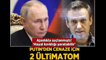 Putin’den cenaze için 2 ültimatom! Ajanlıkla suçlanmıştı: ‘Hayal kırıklığı yaratabilir’