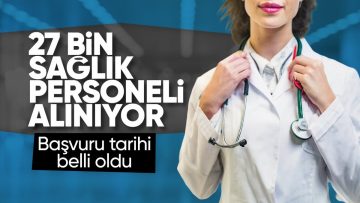 Sağlık Bakanlığı’na 27 bin sözleşmeli personel alınacak