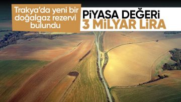 Trakya’dan doğalgaz müjdesi! Yeni rezerv keşfedildi