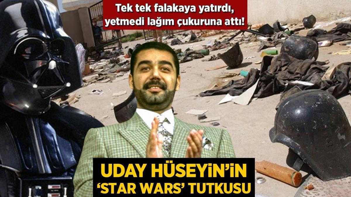 Uday Hüseyin’in ‘Star Wars’ ordusu! ‘Falakaya yatırdı, lağım çukuruna attı’