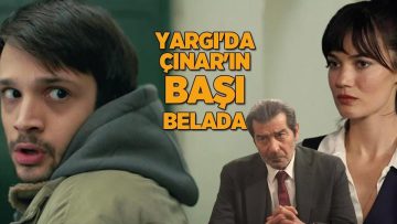 Yarsı son bölüm: Yargı Çınar diziden ayrılıyor mu? Yargı’da Çınar’ın başı belada! Ceylin ve Yekta gerçeği öğrendi