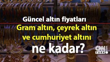 26 Mart 2024 çeyrek altın ve gram altın kaç TL? Cumhuriyet altını ne kadar?