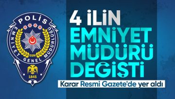 4 ile yeni emniyet müdürü atanmasına dair karar Resmi Gazete’de