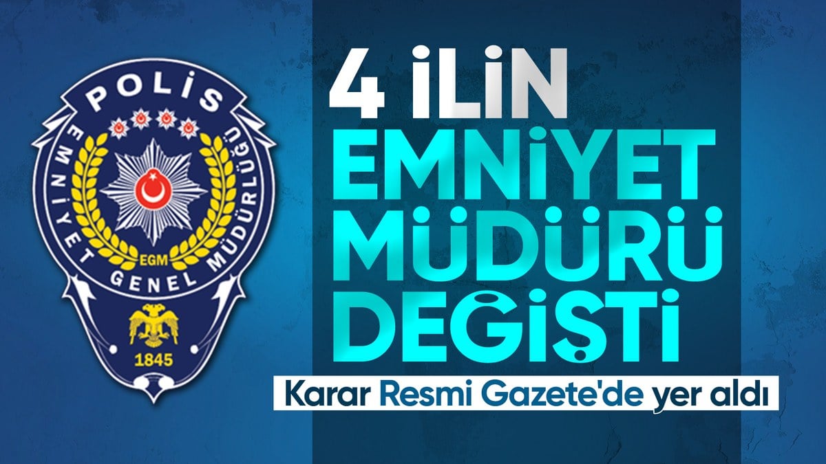 4 ile yeni emniyet müdürü atanmasına dair karar Resmi Gazete’de