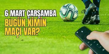 BUGÜNKÜ MAÇLAR – Bugün kimin maçı var 6 Mart? Hangi maç hangi kanalda?