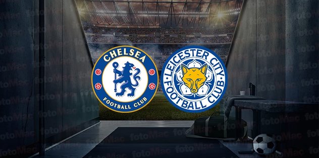 Chelsea – Leicester City maçı ne zaman, saat kaçta ve hangi kanalda canlı yayınlanacak? | FA Cup