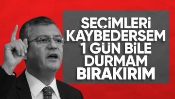 CHP Genel Başkanı Özgür Özel: Kazanamazsak bir gün durmam