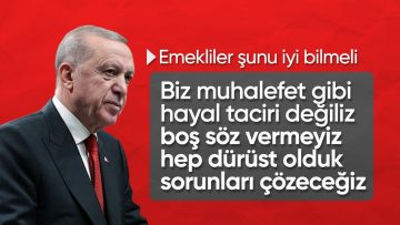 Cumhurbaşkanı Erdoğan’dan emeklilere: Biz muhalefet gibi hayal taciri değiliz